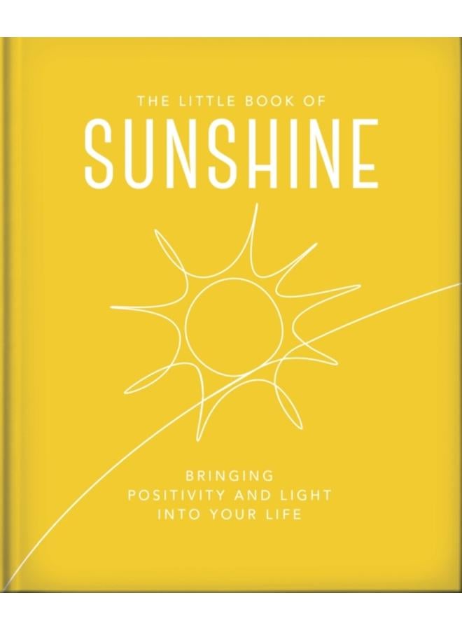 The Little Book of Sunshine : Little rays of light to brighten your day 