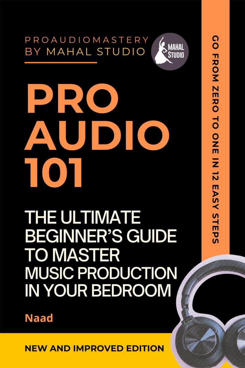 Pro Audio 101: The Ultimate Beginner's Guide To Master Music Production In Your Bedroom 