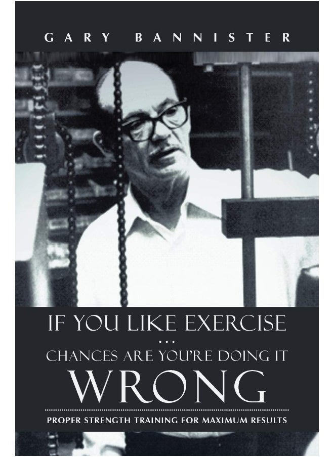 null - If You Like Exercise ... Chances Are You're Doing It Wrong: Proper Strength Training for Maximum Results - Image 1