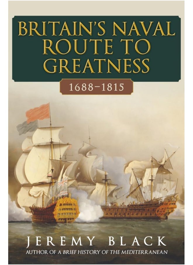 Britain's Naval Route to Greatness 1688-1815 