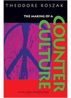 The Making Of A Counter Culture Reflections On The Technocratic Society And Its Youthful Opposition By Roszak, Theodore Paperback 