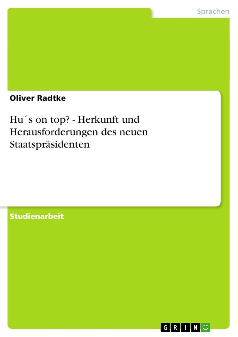 Hu´s on top? - Herkunft und Herausforderungen des neuen Staatspräsidenten 
