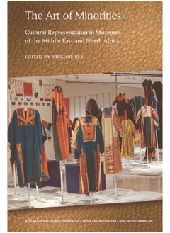 The Art of Minorities : Cultural Representation in Museums of the Middle East and North Africa 