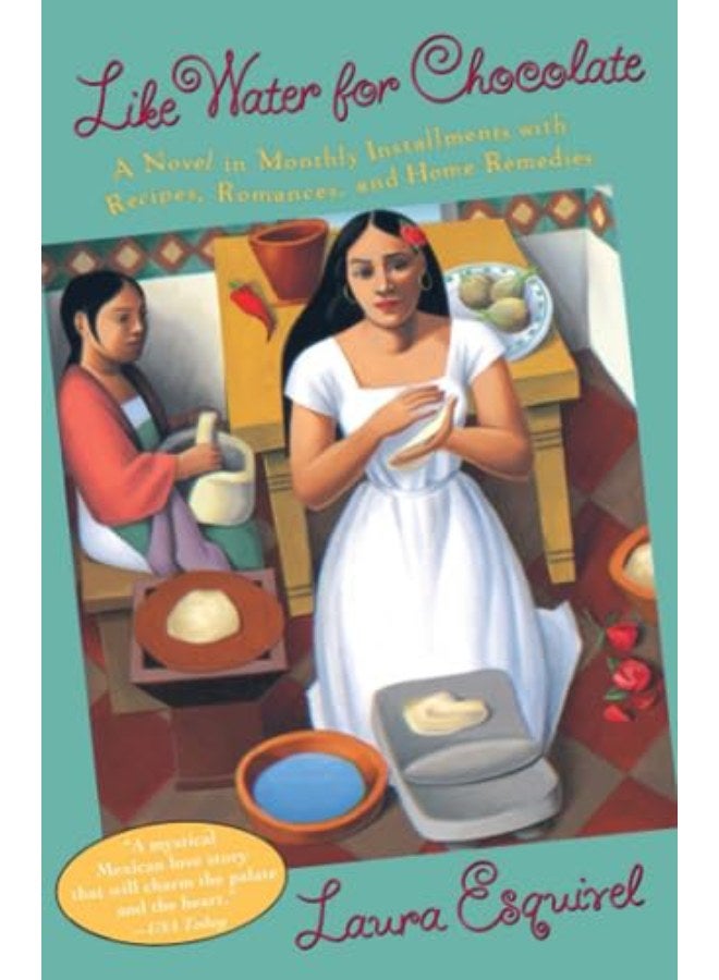 Like Water for Chocolate: A Novel in Monthly Installments with Recipes, Romances, and Home Remedies 