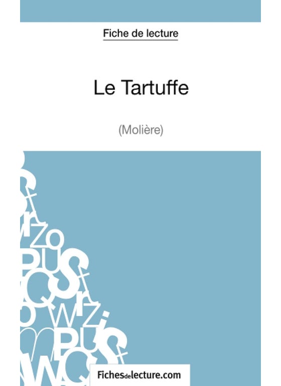 Le Tartuffe - Molière (Fiche de lecture): Analyse complète de l'oeuvre