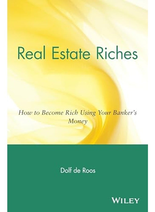 Real Estate Riches - How to Become Rich Using Your  Banker's Money 
