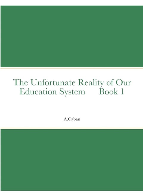 The Unfortunate Reality of Our Education System Book 1