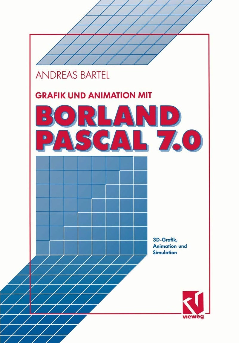 Grafik und Animation mit Borland Pascal 7.0: 3D-Grafik, Animation und Simulation