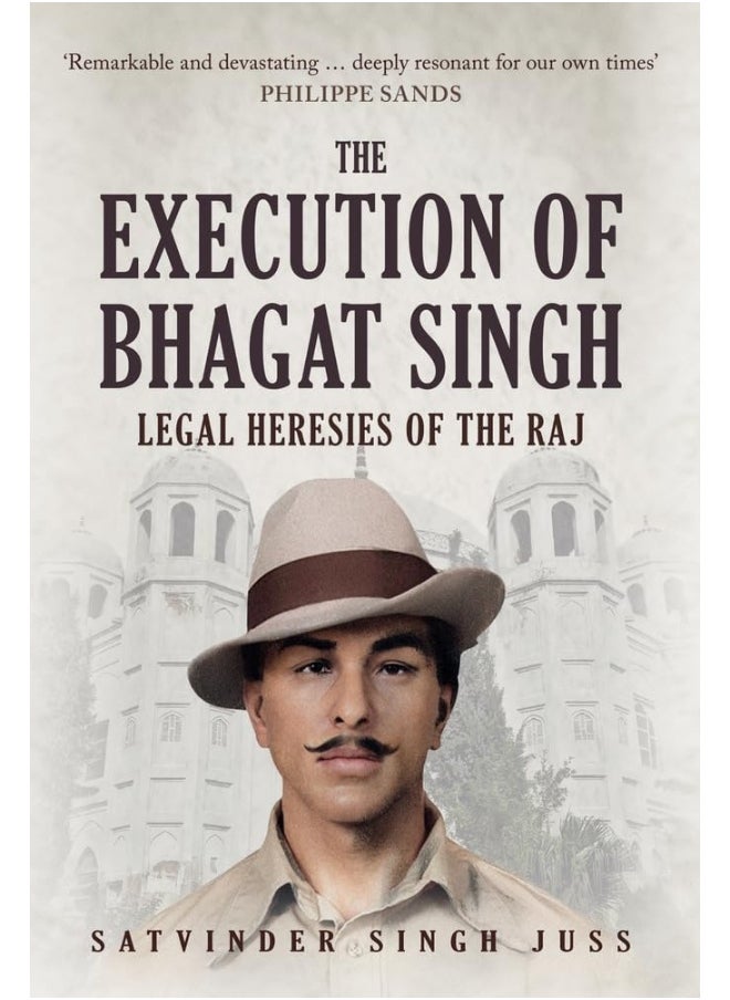 The Execution of Bhagat Singh: Legal Heresies of the Raj 