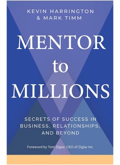Mentor to Millions : Secrets of Success in Business, Relationships, and Beyond