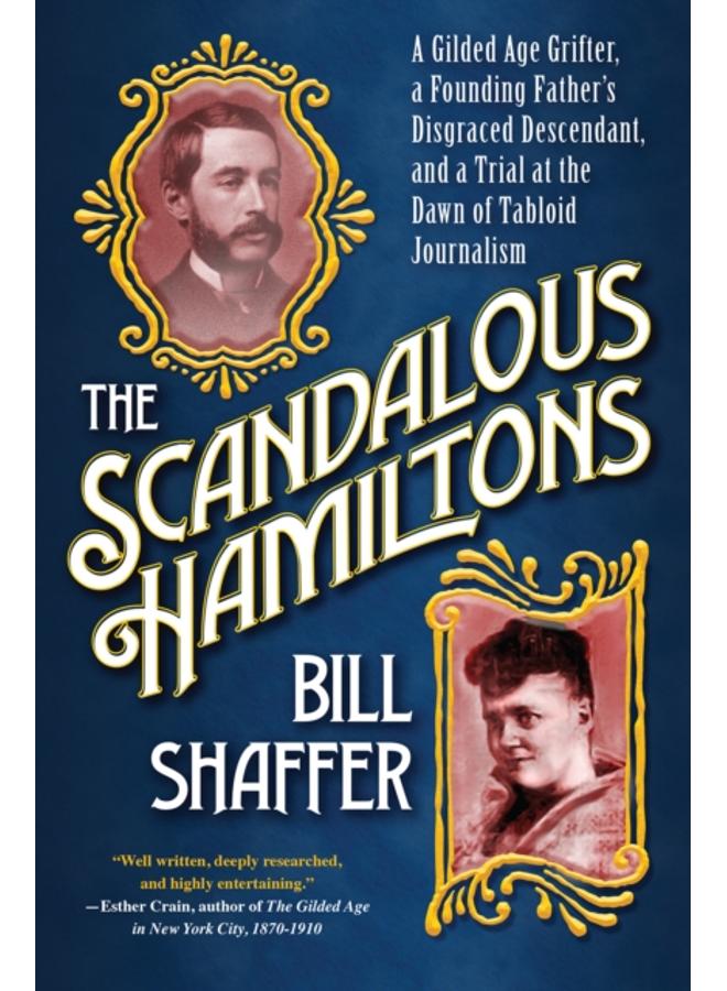 The Scandalous Hamiltons : A Gilded Age Grifter, a Founding Father's Disgraced Descendant and a Trial at the Dawn of Tabloid Journalism 