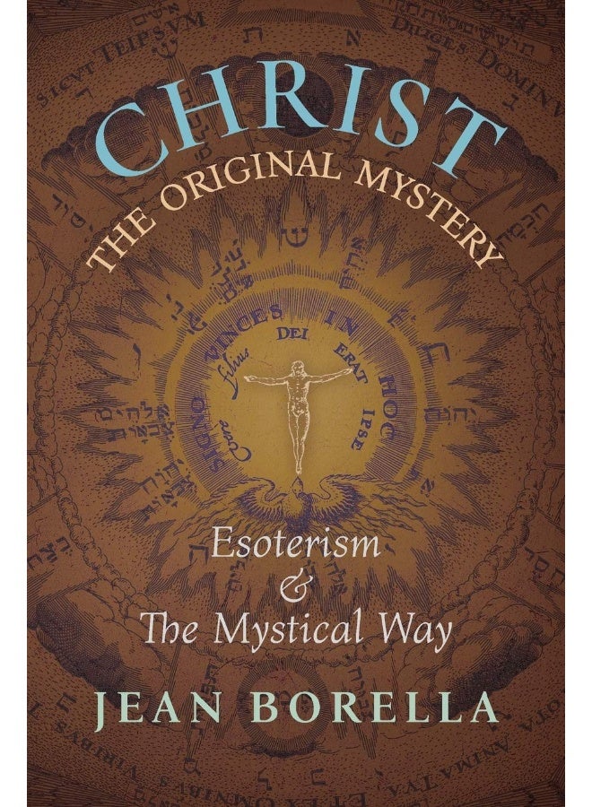 Christ the Original Mystery: Esoterism and the Mystical Way, With Special Reference to the Works of René Guénon 