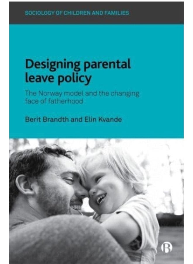 Designing Parental Leave Policy The Norway Model and the Changing Face of Fatherhood - Paperback