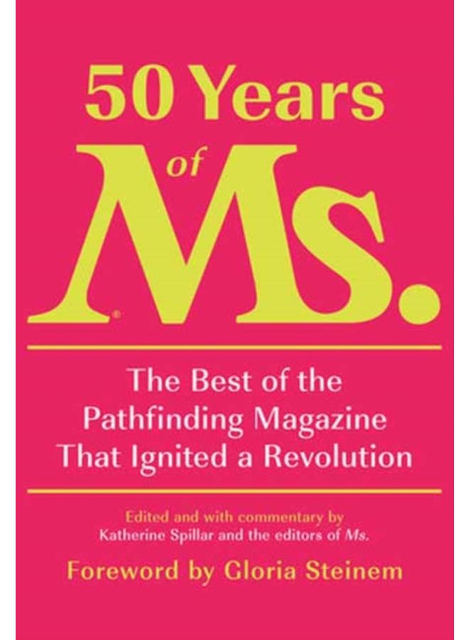 50 Years of Ms. : The Best of the Pathfinding Magazine That Ignited a Revolution