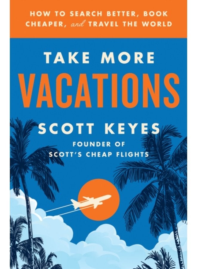 Take More Vacations How to Search Better Book Cheaper and Travel the World - Paperback