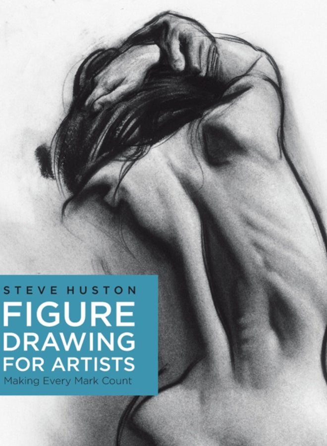 Figure Drawing for Artists : Making Every Mark Count Volume 1 