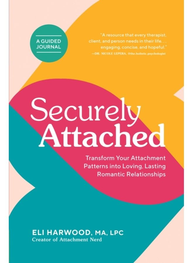 Securely Attached Transform Your Attachment Patterns into Loving Lasting Romantic Relationships A Guided Journal - Paperback