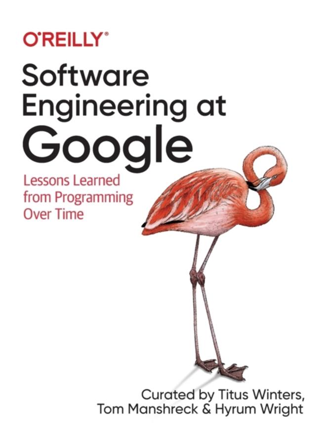Software Engineering at Google : Lessons Learned from Programming Over Time 