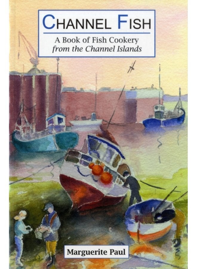 Channel Fish a Book of Fish Cookery from the Channel Islands - Paperback