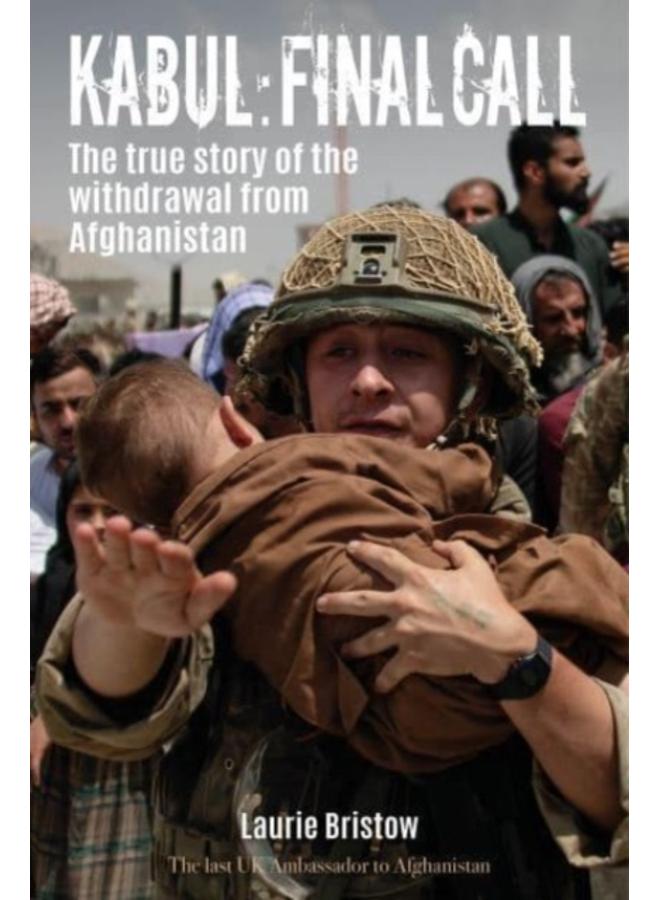 Kabul: Final Call : The inside story of the withdrawal from Afghanistan August 2021 