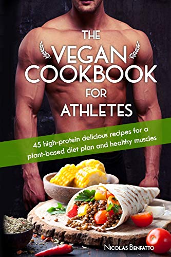 The Vegan Cookbook For Athletes: 45 high-protein delicious recipes for a plant-based diet plan and healthy muscle in bodybuilding, fitness and sports - Image 1