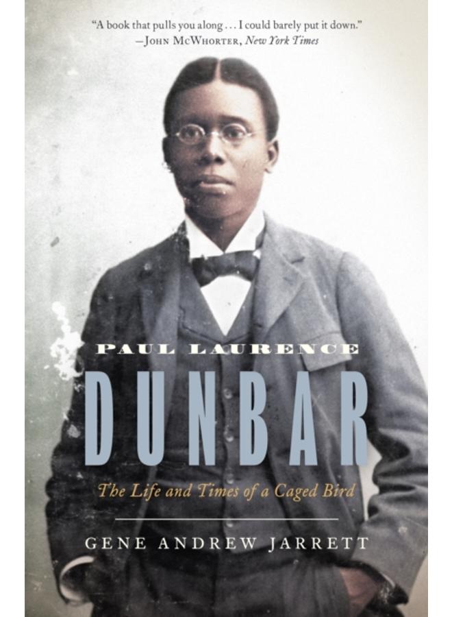 Paul Laurence Dunbar : The Life and Times of a Caged Bird 