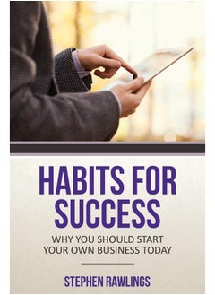 Habits for Success: Why You Should Start Your Own Business Today