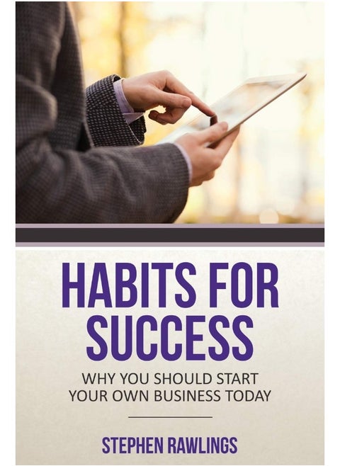 Habits for Success: Why You Should Start Your Own Business Today