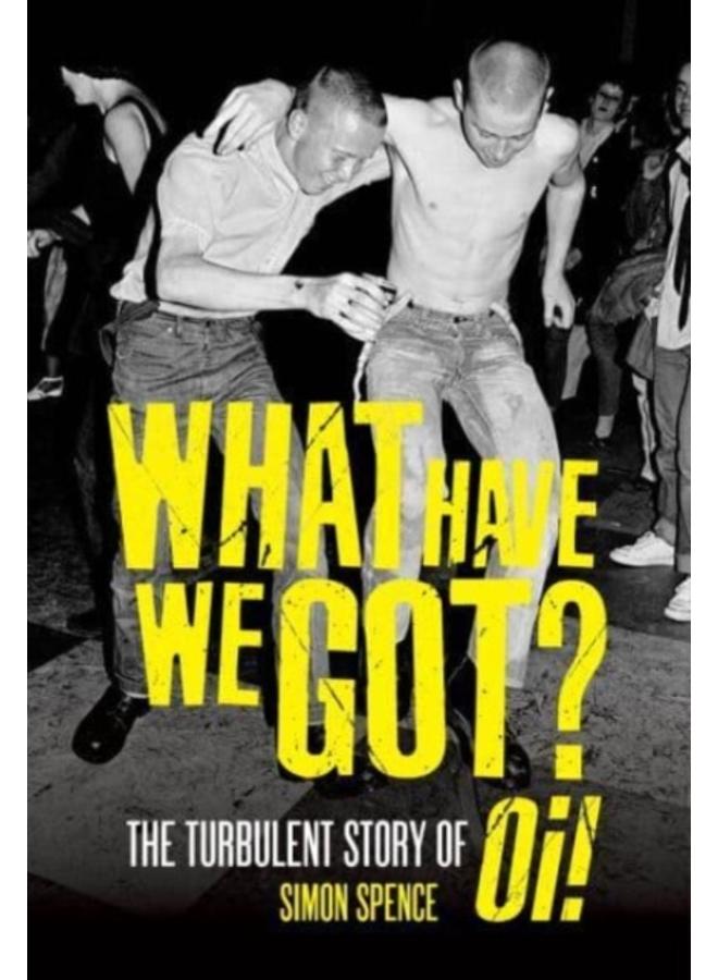 What Have We Got : The Turbulent Story of Oi 