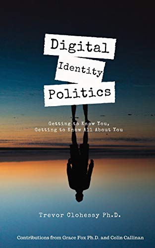 Digital Identity Politics Getting To Know You Getting To Know All About You 