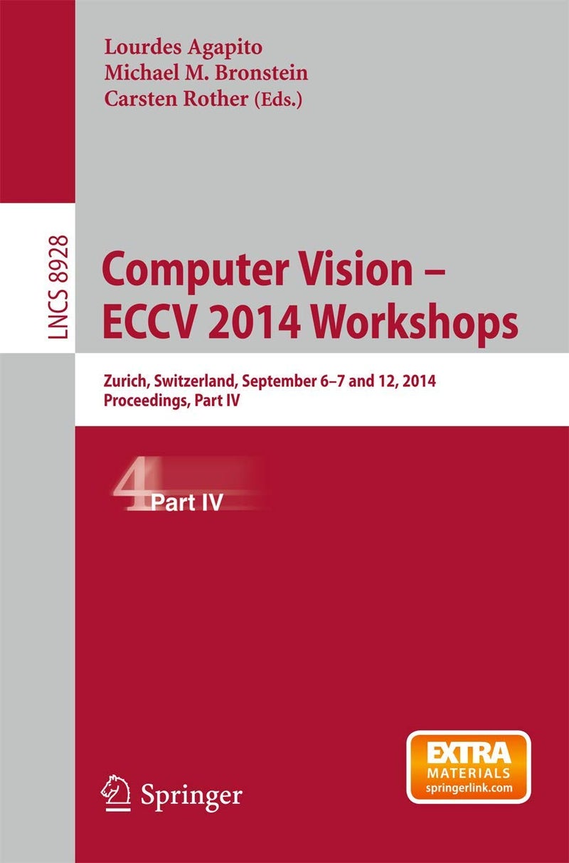 Computer Vision - ECCV 2014 Workshops: Zurich, Switzerland, September 6-7 and 12, 2014, Proceedings, Part IV 