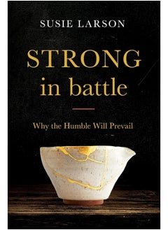 Strong in Battle – Why the Humble Will Prevail