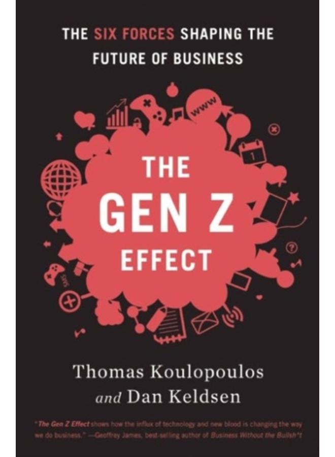 Gen Z Effect : The Six Forces Shaping the Future of Business