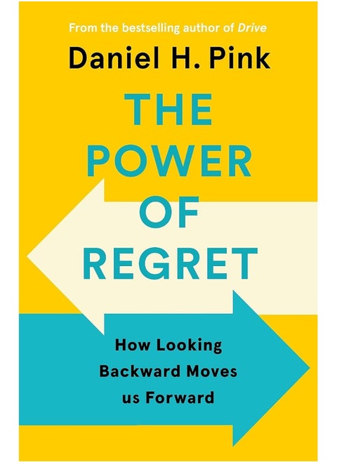 The Power of Regret: How Looking Backward Moves Us Forward