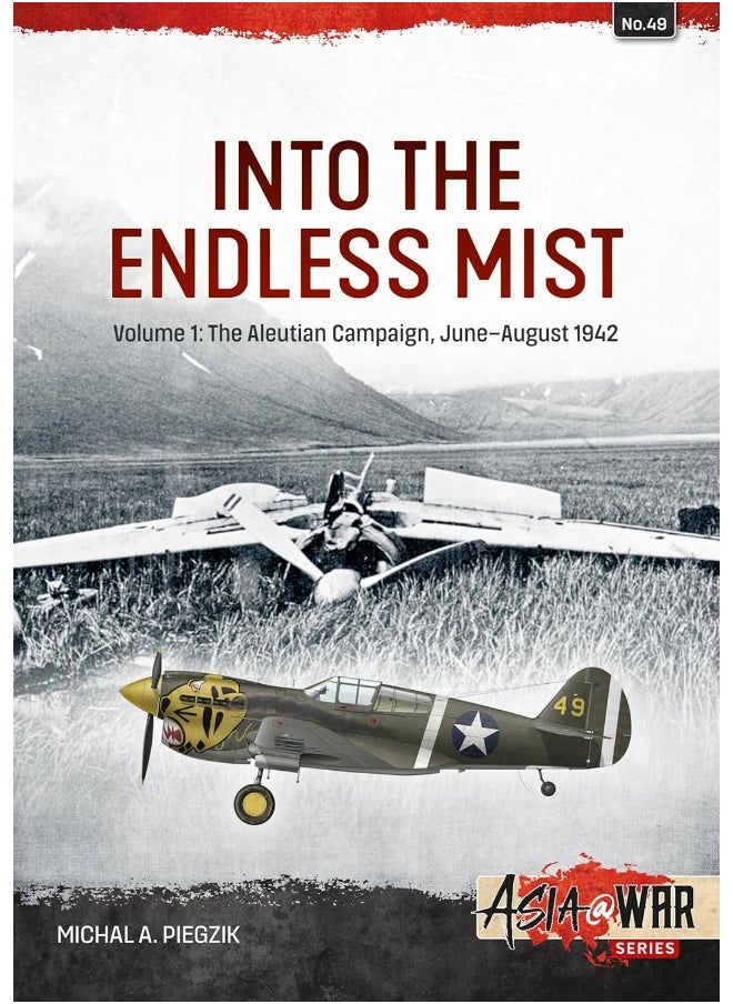 Into the Endless Mist Volume 1: The Aleutian Campaign, June-August 1942 