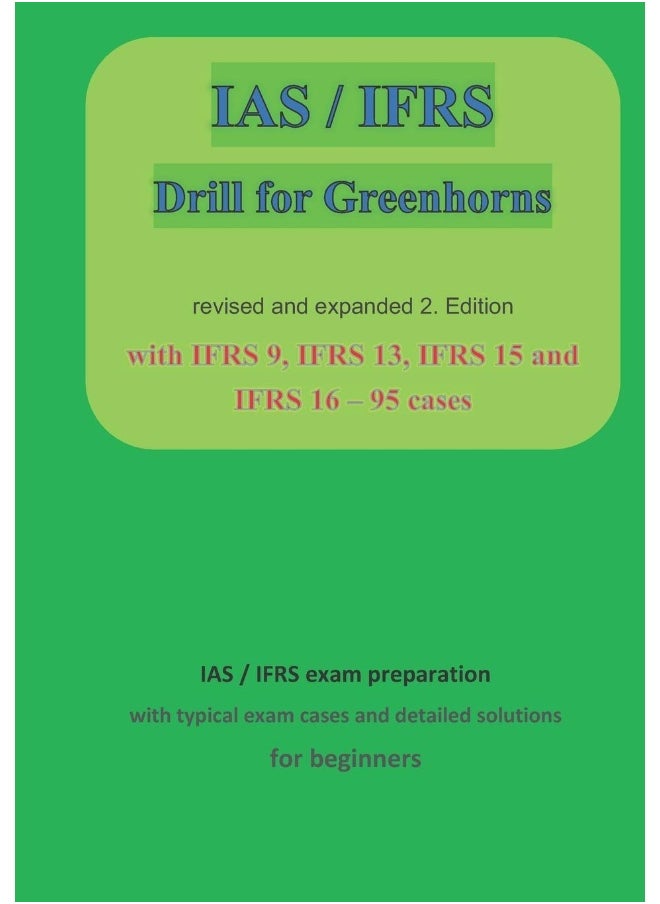 Independently Published IAS / IFRS for Greenhorns: 2. Edition revised and expanded with IFRS 9, IFRS13, IFRS 15 and IFRS 16