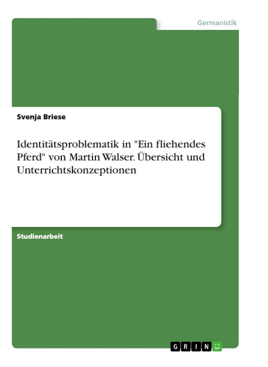 Identitätsproblematik in "Ein fliehendes Pferd" von Martin Walser. Übersicht und Unterrichtskonzeptionen 