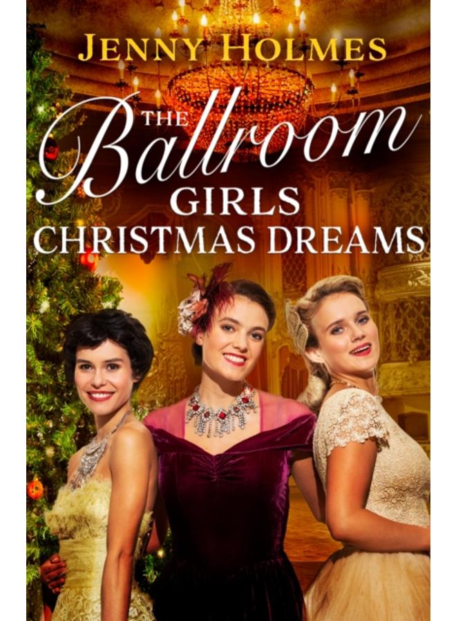 The Ballroom Girls: Christmas Dreams : Curl up with this festive, heartwarming and uplifting historical romance book