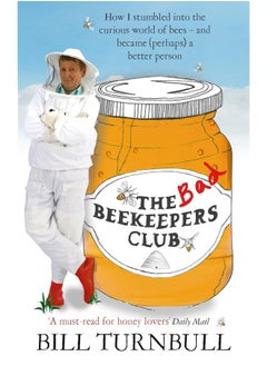 The Bad Beekeepers Club: How I stumbled into the Curious World of Bees - and became (perhaps) a Better Person