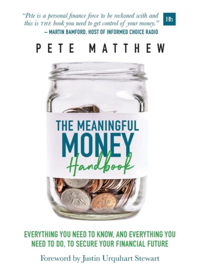 The Meaningful Money Handbook : Everything you need to KNOW and everything you need to DO to secure your financial future