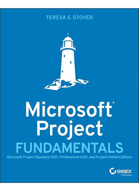 Microsoft Project Fundamentals: Microsoft Project Standard 2021, Professional 2021, and Project Online Editions