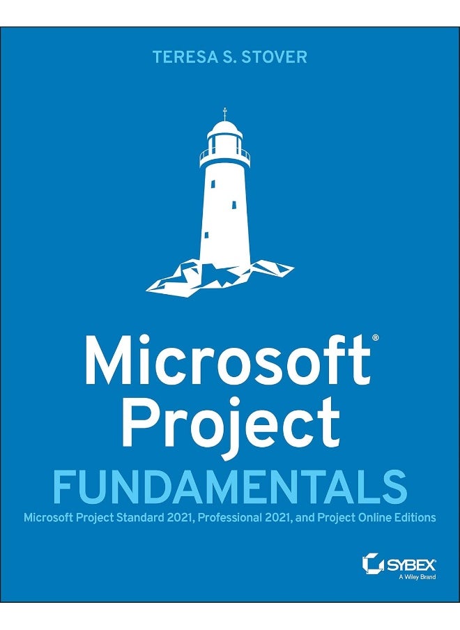 Microsoft Project Fundamentals: Microsoft Project Standard 2021, Professional 2021, and Project Online Editions 