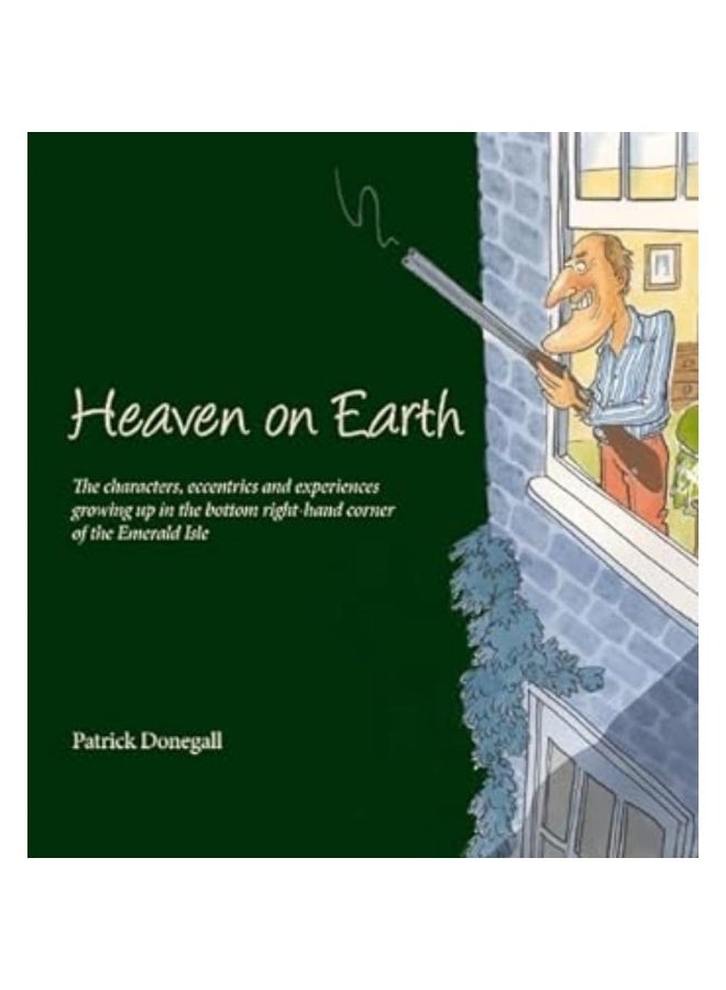 HEAVEN on EARTH: The characters, eccentrics and experiences of growing up in the bottom right-hand corner of the Emerald Isle