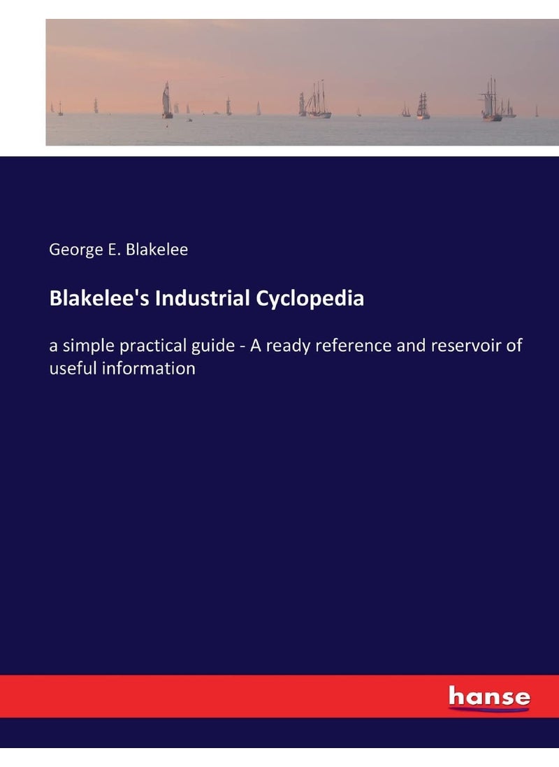 Blakelee's Industrial Cyclopedia: a simple practical guide - A ready reference and reservoir of useful information  - Image 1