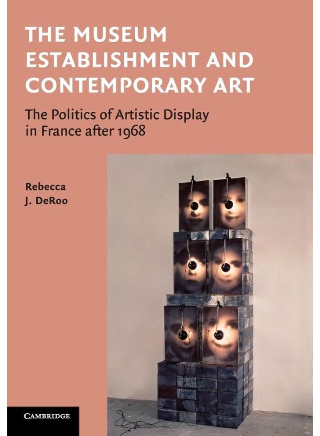 The Museum Establishment and Contemporary Art: The Politics of Artistic Display in France after 1968 
