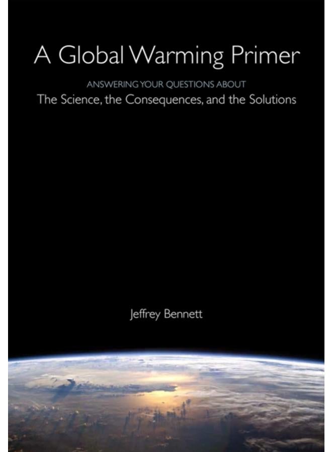 A Global Warming Primer : Answering Your Questions About The Science, The Consequences, and The Solutions 