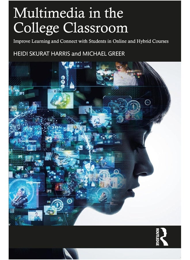 Multimedia in the College Classroom: Improve Learning and Connect with Students in Online and Hybrid Courses 