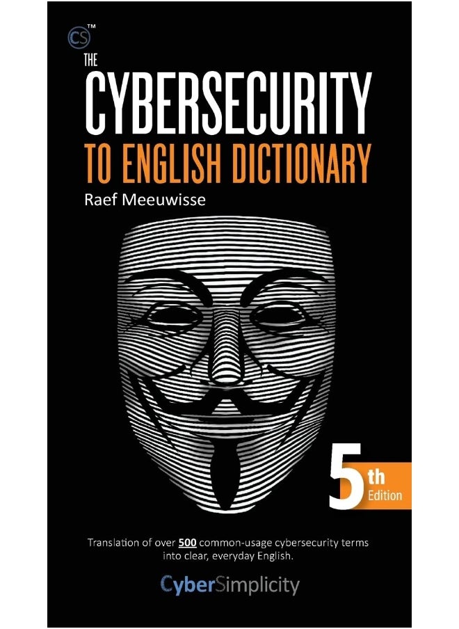 Cyber Simplicity Ltd The Cybersecurity to English Dictionary: 5th Edition