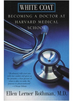White Coat: Becoming a Doctor at Harvard Medical School 