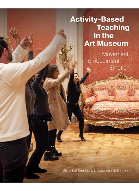 Activity-Based Teaching in the Art Museum: Movement, Embodiment, Emotion